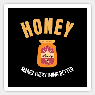 Honey makes everything better Sticker